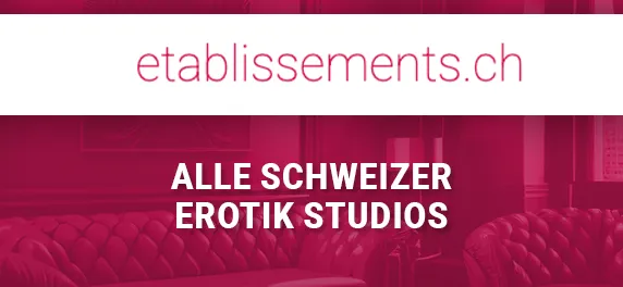 Alle Erotik Studios in der Schweiz